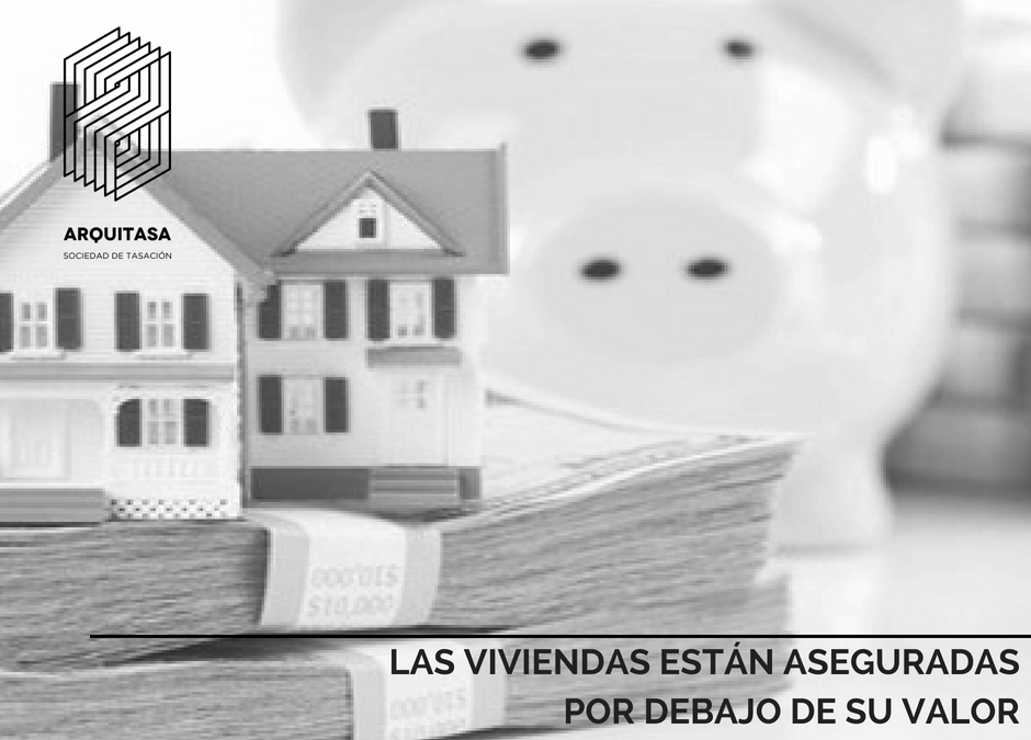 LAS VIVIENDAS ESTÁN ASEGURADAS POR DEBAJO DE SU VALOR.