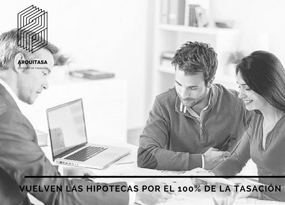 VUELVEN LAS HIPOTECAS POR EL 100% DE LA TASACIÓN.