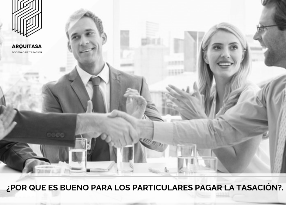 ¿POR QUE ES BUENO PARA LOS PARTICULARES PAGAR LA TASACIÓN?