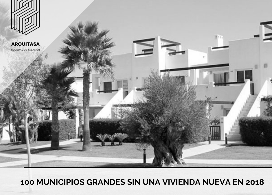 100 MUNICIPIOS GRANDES SIN UNA VIVIENDA NUEVA EN 2018