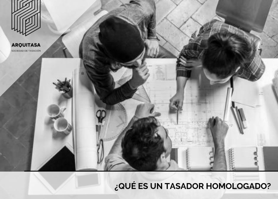 ¿QUÉ ES UN TASADOR HOMOLOGADO?