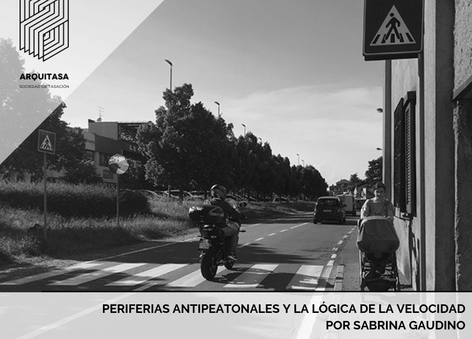 Periferias antipeatonales y la lógica de la velocidad | Sabrina Gaudino